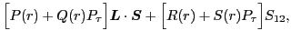 $\displaystyle \Big[P(r)
+ Q(r) P_\tau\Big]\bbox{L}\cdot\bbox{S}
+ \Big[R(r)
+ S(r) P_\tau\Big]S_{12},$