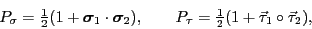 \begin{displaymath}
P_\sigma={\textstyle{\frac{1}{2}}}(1+\bbox{\sigma}_1\cdot\bb...
...\textstyle{\frac{1}{2}}}(1+\vec {\tau }_1\circ\vec {\tau }_2),
\end{displaymath}