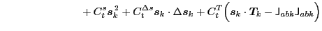 $\displaystyle ~~~~~~~~~~~~~~~~~~~~~
+ C_t^{ s} \bbox{s}_k^{\,2}
+ C_t^{\Delta...
...{ T} \Big(\bbox{s}_k\cdot\bbox{T}_k
- {\mathsf J}_{abk} {\mathsf J}_{abk}\Big)$