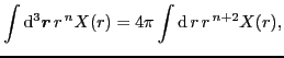 $\displaystyle \int{\rm d}^3\mbox{{\boldmath {$r$}}}\, r^{\,n} X(r)
= 4\pi\int{\rm d}\,r\, r^{\,n+2} X(r) ,$