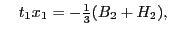 $\displaystyle \quad
t_1x_1 = {-}{\textstyle{\frac{1}{3}}} (B_2 + H_2),$