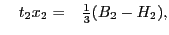 $\displaystyle \quad
t_2x_2 = \phantom{-}{\textstyle{\frac{1}{3}}} (B_2 - H_2),$