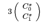 $\displaystyle \hspace*{0.3cm}
3\left(\begin{array}{l}C_0^{ s}\\
C_1^{ s}\end{array}\right)$