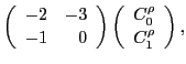 $\displaystyle \left(\begin{array}{rr} -2 & -3 \\
-1 & 0 \end{array}\right)
\left(\begin{array}{c}C_0^{\rho}\\
C_1^{\rho}\end{array}\right) ,$