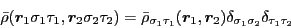 \begin{displaymath}
\bar{\rho}(\bboxr_1\sigma_1\tau_1,\bboxr_2\sigma_2\tau_2)
= ...
...xr_1,\bboxr_2)
\delta_{\sigma_1\sigma_2}
\delta_{\tau_1\tau_2}
\end{displaymath}