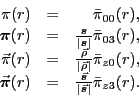 \begin{displaymath}
\begin{array}{rll@{}l}
\pi (r) &=& &\bar{\pi}_{00}(r), \\
\...
...x{s}}}{\vert\vec{\bbox{s}}\vert}&\bar{\pi}_{z3}(r).
\end{array}\end{displaymath}