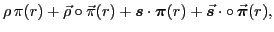 $\displaystyle \rho \,\pi(r) + \vec{\rho} \circ \vec{\pi}(r) + \bbox{s} \cdot \bbox{\pi}(r) + \vec{\bbox{s}}\cdot\circ\,\vec{\bbox{\pi}}(r) ,$