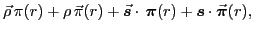 $\displaystyle \vec{\rho} \,\pi(r) + \rho \,\vec{\pi}(r) + \vec{\bbox{s}}\cdot\,\bbox{\pi}(r) + \bbox{s} \cdot \vec{\bbox{\pi}}(r) ,$