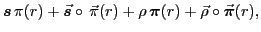 $\displaystyle \bbox{s} \,\pi(r) + \vec{\bbox{s}}\circ\,\vec{\pi}(r) + \rho \,\bbox{\pi}(r) + \vec{\rho} \circ \vec{\bbox{\pi}}(r) ,$