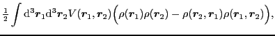 $\displaystyle {\textstyle{\frac{1}{2}}}\int{\rm d}^3\bboxr_1{\rm d}^3\bboxr_2
...
...\bboxr_1)\rho(\bboxr_2)
- \rho(\bboxr_2,\bboxr_1)\rho(\bboxr_1,\bboxr_2)\Big),$