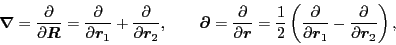 \begin{displaymath}
\bbox{\nabla} = \frac{\partial}{\partial\mbox{{\boldmath {$...
...artial\bboxr_1}
- \frac{\partial}{\partial\bboxr_2}\right) ,
\end{displaymath}