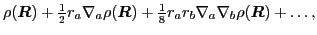 $\displaystyle \rho(\mbox{{\boldmath {$R$}}})+ {\textstyle{\frac{1}{2}}}r_a\nabl...
...frac{1}{8}}} r_a r_b
\nabla_a\nabla_b\rho(\mbox{{\boldmath {$R$}}}) + \ldots ,$