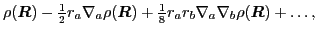 $\displaystyle \rho(\mbox{{\boldmath {$R$}}})- {\textstyle{\frac{1}{2}}}r_a\nabl...
...frac{1}{8}}} r_a r_b
\nabla_a\nabla_b\rho(\mbox{{\boldmath {$R$}}}) + \ldots ,$