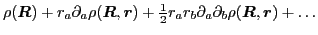 $\displaystyle \rho(\mbox{{\boldmath {$R$}}})
+ r_a\partial_a\rho(\mbox{{\boldm...
...ial_a\partial_b\rho(\mbox{{\boldmath {$R$}}},\mbox{{\boldmath {$r$}}}) + \ldots$