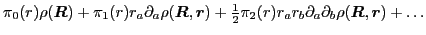 $\displaystyle \pi_0({r})\rho(\mbox{{\boldmath {$R$}}})
+ \pi_1({r}) r_a\partia...
...ial_a\partial_b\rho(\mbox{{\boldmath {$R$}}},\mbox{{\boldmath {$r$}}}) + \ldots$