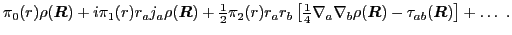 $\displaystyle \pi_0({r})\rho(\mbox{{\boldmath {$R$}}})
+ i\pi_1({r}) r_aj_a\rh...
...\mbox{{\boldmath {$R$}}})-\tau_{ab}(\mbox{{\boldmath {$R$}}})\right] + \ldots~.$