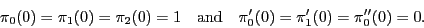 \begin{displaymath}
\pi_0(0)=\pi_1(0)=\pi_2(0)=1 \quad\mbox{and}\quad
\pi'_0(0)=\pi'_1(0)=\pi''_0(0)=0.
\end{displaymath}