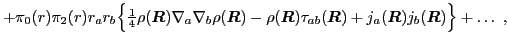 $\displaystyle + \pi_0({r})\pi_2({r}) r_a r_b
\Big\{{\textstyle{\frac{1}{4}}}\rh...
...)
+j_a(\mbox{{\boldmath {$R$}}})j_b(\mbox{{\boldmath {$R$}}})\Big\} + \ldots~,$