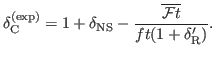 $\displaystyle \delta_{\rm C}^{{\rm (exp)}} = 1 + \delta_{\rm NS} - \frac{\overline{{\cal F}t}}{ft(1+\delta_{\rm R}^\prime)}.$