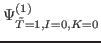 $\displaystyle \Psi_{\tilde{T}=1,I=0,K=0}^{(1)}$