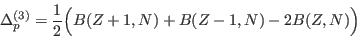 \begin{displaymath}
\Delta_{p}^{(3)}=\frac{1}{2}\Big(B(Z+1,N)+B(Z-1,N)-2B(Z,N)\Big)
\end{displaymath}