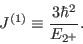 \begin{displaymath}
J^{(1)} \equiv \frac{3\hbar^2}{E_{2^+}} .
\end{displaymath}