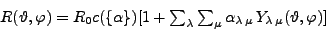 \begin{displaymath}
R(\vartheta,\varphi)
=
R_0 c(\{\alpha\})\textstyle
[1+\s...
... \alpha_{\lambda\,\mu}\,Y_{\lambda\,\mu}(\vartheta,\varphi)]
\end{displaymath}