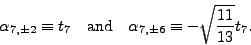 \begin{displaymath}
\alpha_{7,\pm2}\equiv t_7
\quad \textrm{and} \quad
\alpha_{7,\pm6}\equiv -\sqrt{\frac{11}{13}} t_7.
\end{displaymath}