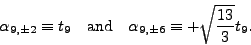 \begin{displaymath}
\alpha_{9,\pm2}\equiv t_9
\quad \textrm{and} \quad
\alpha_{9,\pm6}\equiv +\sqrt{\frac{13}{3}} t_9.
\end{displaymath}