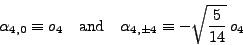 \begin{displaymath}
\alpha_{4,0}\equiv o_4
\quad \textrm{and} \quad
\alpha_{4,\pm4}\equiv -\sqrt{\frac{5}{14}}\,o_4
\end{displaymath}