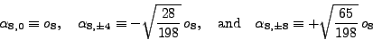 \begin{displaymath}
\alpha_{8,0}\equiv o_8,
\quad
\alpha_{8,\pm4}\equiv -\sqr...
...nd} \quad
\alpha_{8,\pm8}\equiv +\sqrt{\frac{65}{198}}\,o_8
\end{displaymath}