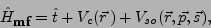 \begin{displaymath}
\hat{H}_{\textrm{\small mf}}
=
\hat{t} + V_c(\vec{r}\,)+ V_{so}(\vec{r},\vec{p},\vec{s}),
\end{displaymath}