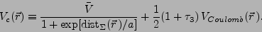 \begin{displaymath}
V_c(\vec{r})
\equiv
\frac{\bar{V}}{1+\exp[{{\rm dist}_\Si...
...}\,)/a}]}
+
\frac{1}{2}(1+\tau_3)\,V_{Coulomb}(\vec{r}\,).
\end{displaymath}