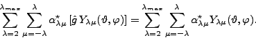 \begin{displaymath}
\sum_{\lambda=2}^{\lambda_{max}}
\sum_{\mu=-\lambda}^{\lam...
...\alpha^\star_{\lambda\mu} Y_{\lambda\mu}(\vartheta,\varphi).
\end{displaymath}