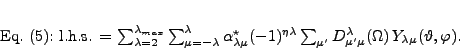 \begin{displaymath}
% latex2html id marker 183\mathrm{Eq.~(\ref{eqn05}):~l.h....
...mbda_{\mu' \mu}(\Omega)\, Y_{\lambda\mu}(\vartheta,\varphi).
\end{displaymath}