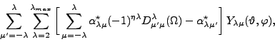 \begin{displaymath}
\sum_{\mu'=-\lambda}^\lambda
\sum_{\lambda=2}^{\lambda_{ma...
..._{\lambda\mu'}
\bigg]\,
Y_{\lambda\mu}(\vartheta,\varphi),
\end{displaymath}