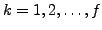 $k=1,2,\dots,f$