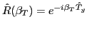 $\hat{R}(\beta_T )= e^{-i\beta_T
\hat{T}_y}$