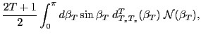 $\displaystyle \frac{2T+1}{2}\int_0^\pi d\beta_T \sin\beta_T \; d^{T}_{T_z T_z}
(\beta_T ) \; {\mathcal N}(\beta_T),$