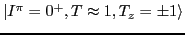 $\vert I^\pi=0^+, T\approx 1, T_z = \pm 1 \rangle$