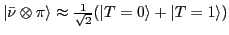 $\vert\bar \nu \otimes \pi \rangle \approx \frac{1}{\sqrt 2} (\vert T=0 \rangle
+ \vert T=1 \rangle )$