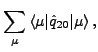 $\displaystyle \sum_\mu \left< \mu \vert \hat{q}_{22} \vert \mu \right>,$