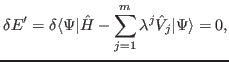 $\displaystyle \delta{E'}=\delta\langle\Psi\vert\hat{H}-\sum_{j=1}^m \lambda^j\hat{V}_j\vert\Psi\rangle=0,$