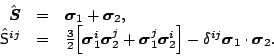 \begin{displaymath}
\begin{array}{rcl}
\hat{\mbox{\boldmath${S}$\unboldmath }} &...
... }_1\cdot\mbox{\boldmath${\sigma}$\unboldmath }_2 .
\end{array}\end{displaymath}