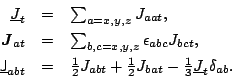 \begin{displaymath}
\begin{array}{rcl}
\underline{{J}}_{t}&=&
\sum_{a=x,y,z}{J}_...
...style{\frac{1}{3}}} \underline{{J}}_{t}\delta_{ab}.
\end{array}\end{displaymath}