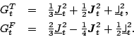 \begin{displaymath}
\begin{array}{rcl}
G^{T}_t&=& {\textstyle{\frac{1}{3}}} \und...
...tstyle{\frac{1}{2}}}\underline{{\mathsf J}}_t^{2} .
\end{array}\end{displaymath}