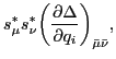 $\displaystyle s^\ast_{\mu} s^\ast_{\nu}
\bigg( \frac {\partial \Delta} {\partial q_i} \bigg)_{\bar \mu \bar \nu},$