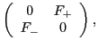 $\displaystyle \left(
\begin{array}{cc}
0 & F_+ \\
F_- & 0
\end{array}\right),$