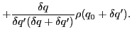 $\displaystyle + \frac { \delta q} { \delta q' (\delta q+\delta q') } \rho(q_0+\delta q').$