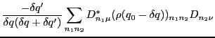$\displaystyle \frac { -\delta q'} { \delta q(\delta q+\delta q') } \sum_{n_1 n_2}
D^\ast_{n_1 \mu} (\rho(q_0-\delta q))_{n_1 n_2} D_{n_2 \nu}$